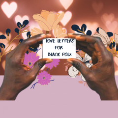 two brown hands holding a small sign that says "Love Letters to Black Folx" on a floral background