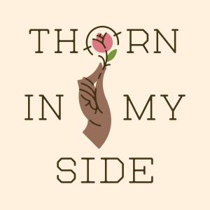 Thorn in my Side text with a hand holding a rose as the logo