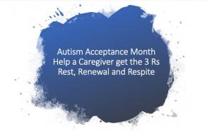 Autism Acceptance MonthHelp a Caregiver get the 3 RsRest, Renewal and Respite in a blue paint splotch